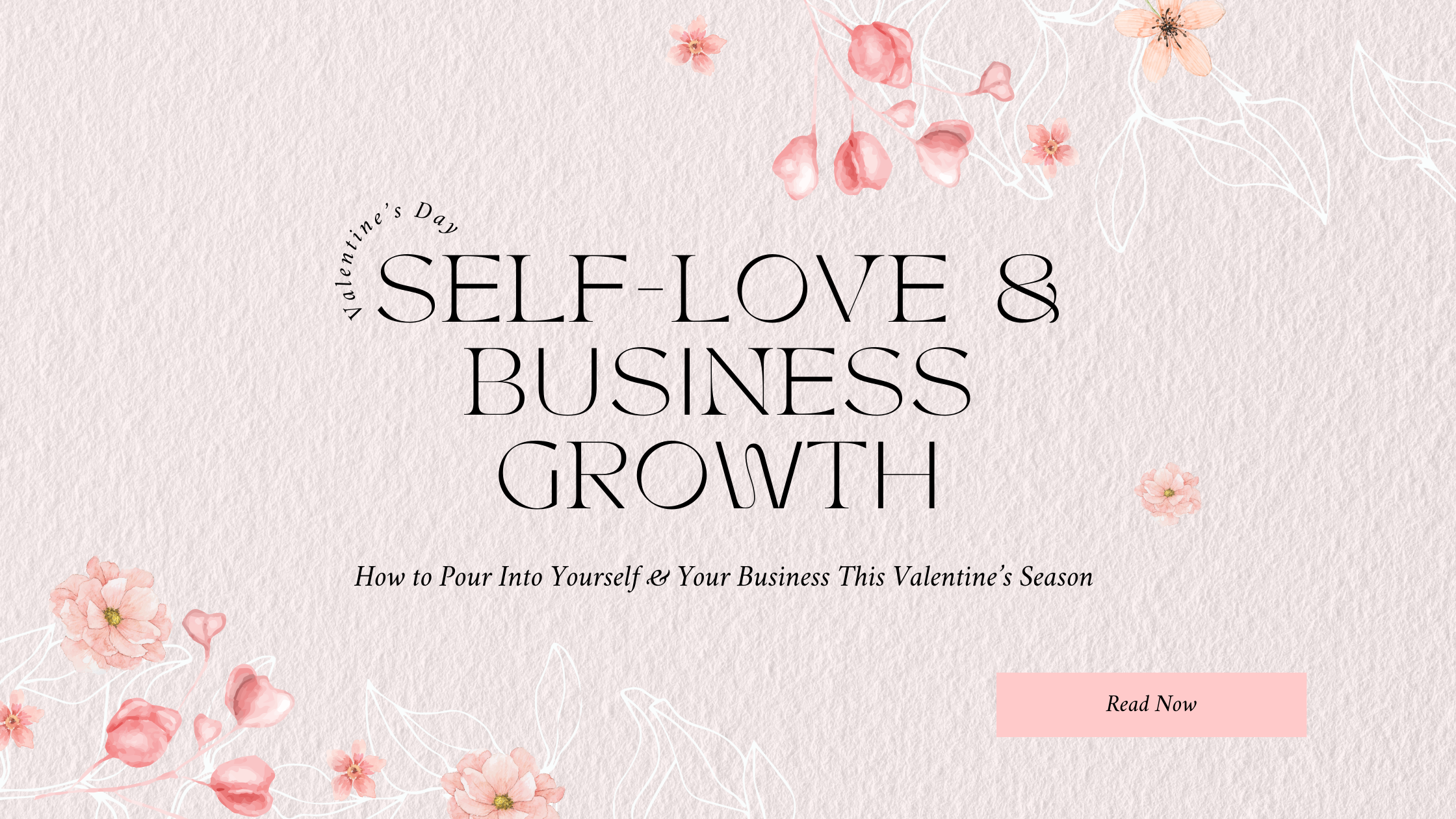 Elegant Valentine's Day-themed graphic with floral elements and text about self-love and business growth.